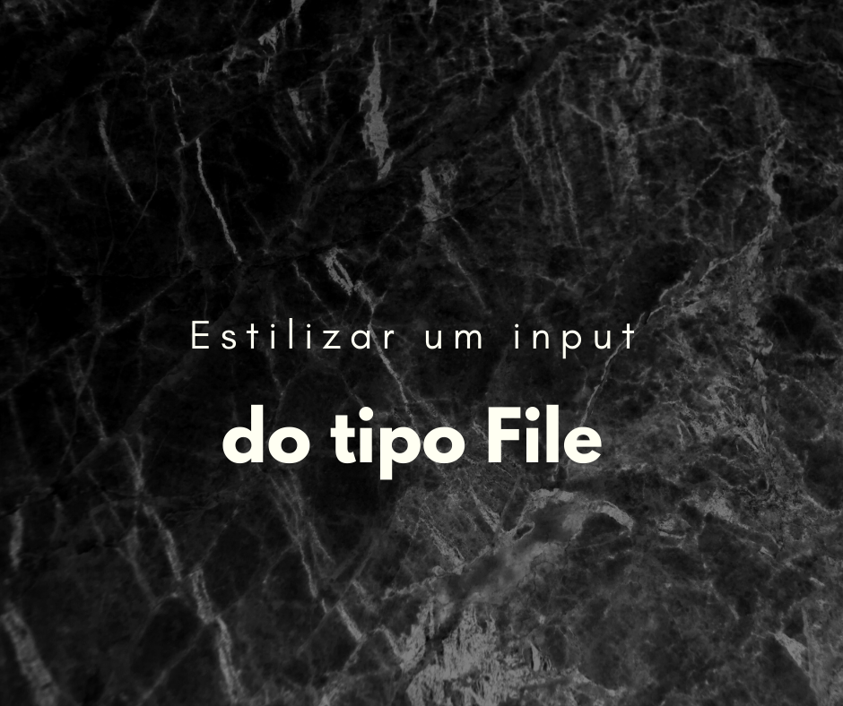 CSS: Como estilizar um input do tipo file