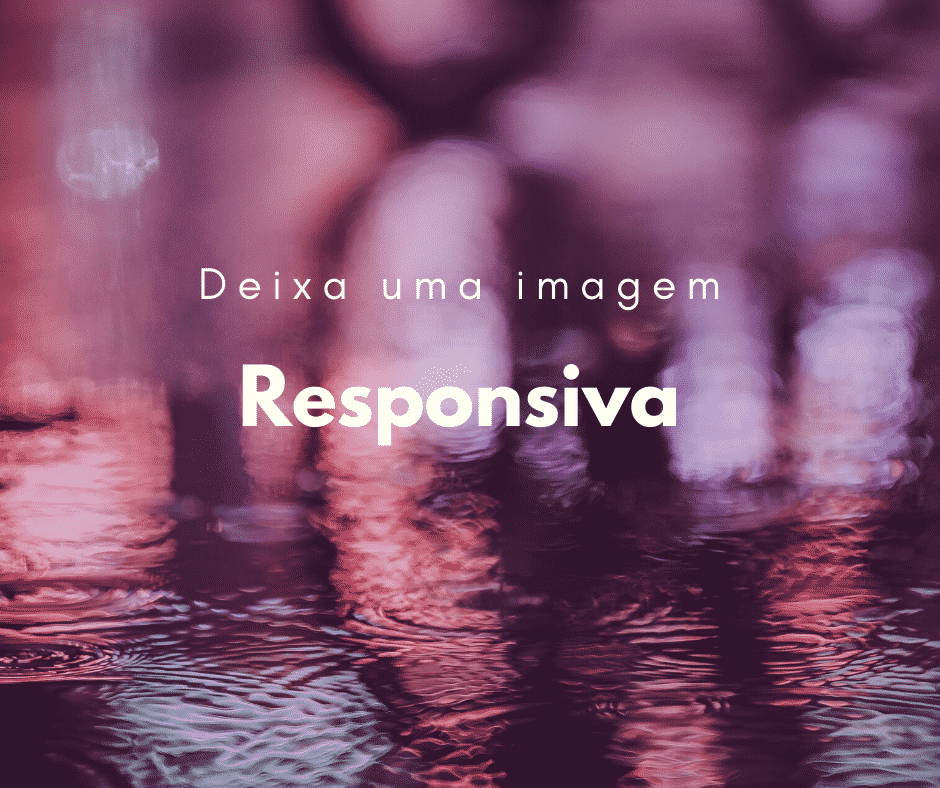 CSS: Como deixar uma imagem responsiva