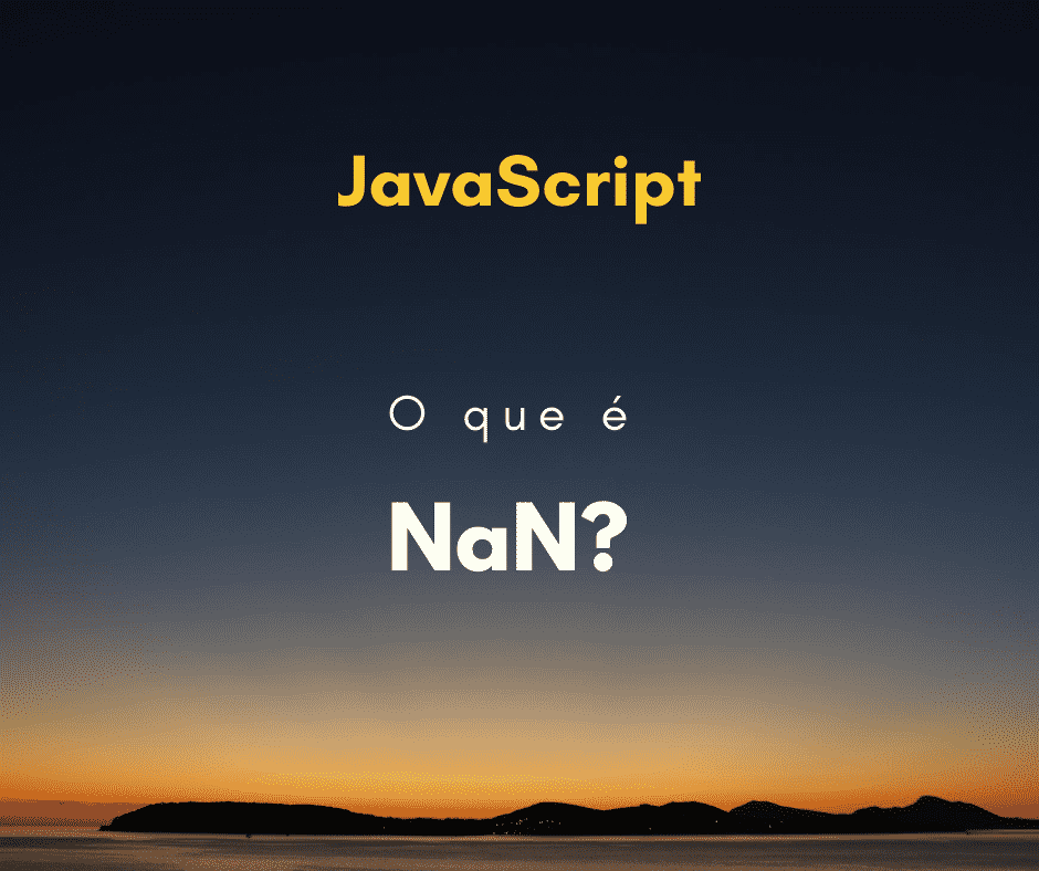 O que é NaN em JavaScript? Not a Number
