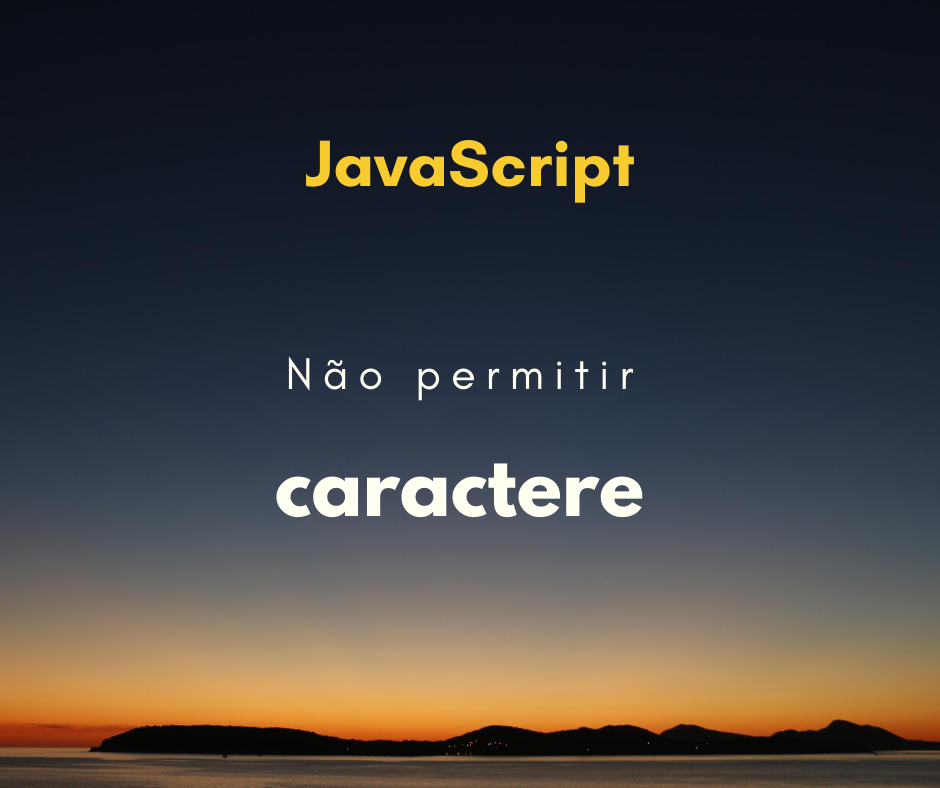 Como não permitir que um caractere seja digitado em um input com JavaScript