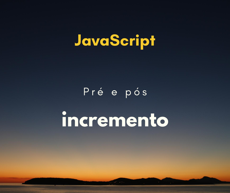 A diferença entre pré e pós incremento em JavaScript
