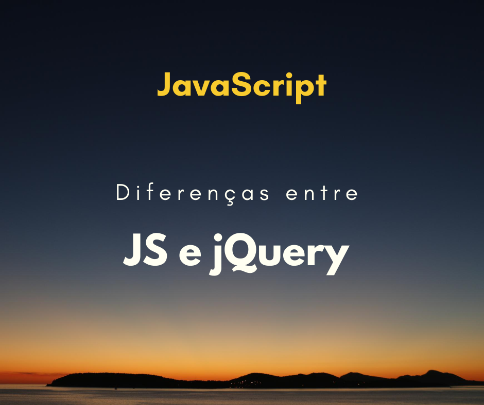 Qual a diferença entre JavaScript e jQuery