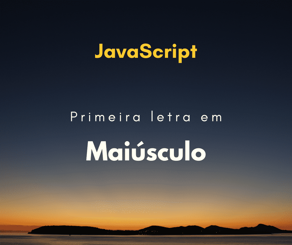 Primeira letra de uma string em maiúsculo em JavaScript