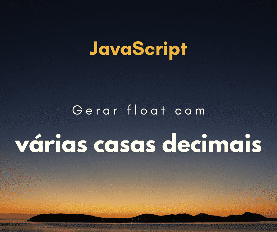 Gerar float com várias casas decimais em JavaScript