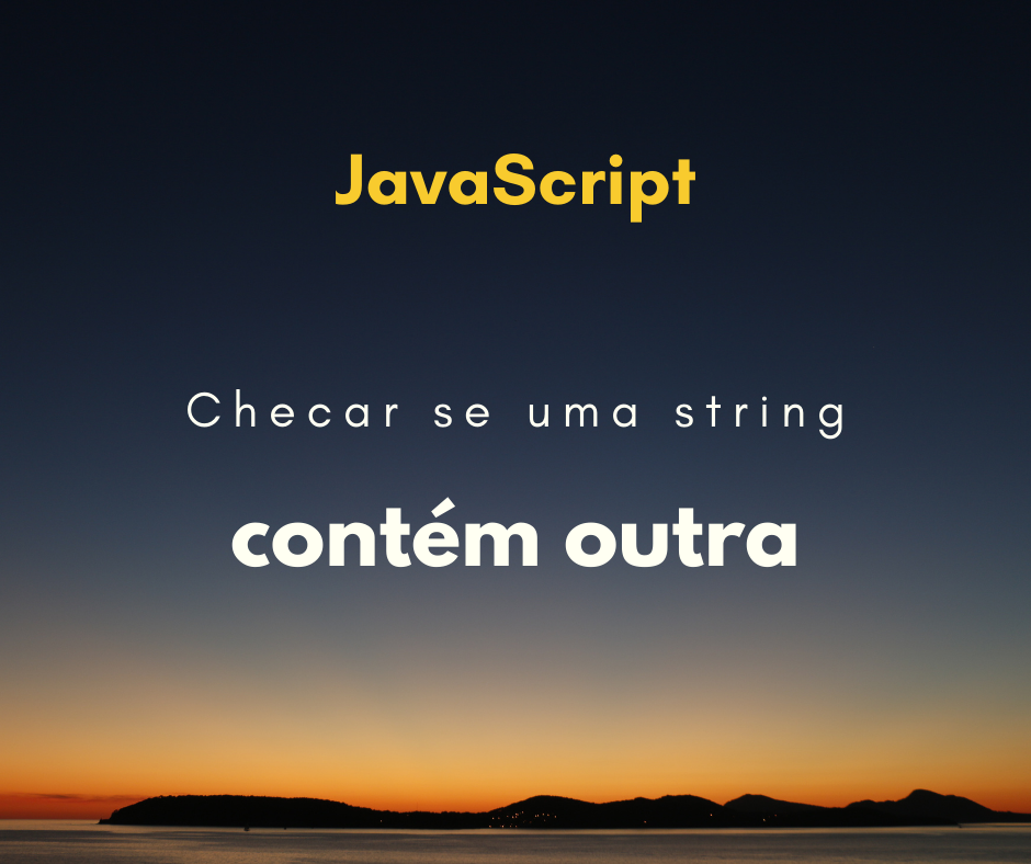 Como checar se uma string contém outra em JavaScript