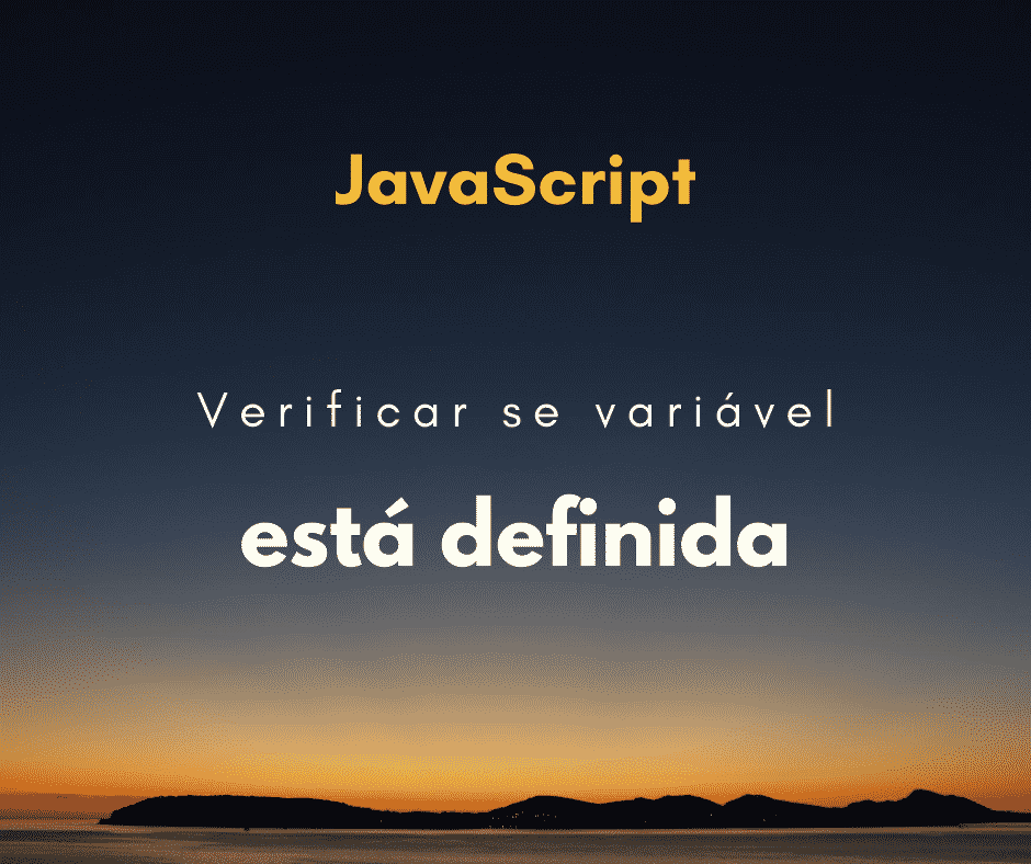 Como verificar se uma variável está definida em JavaScript