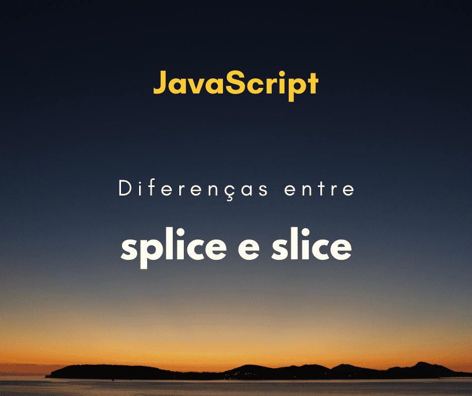 Diferenças entre splice e slice em JavaScript