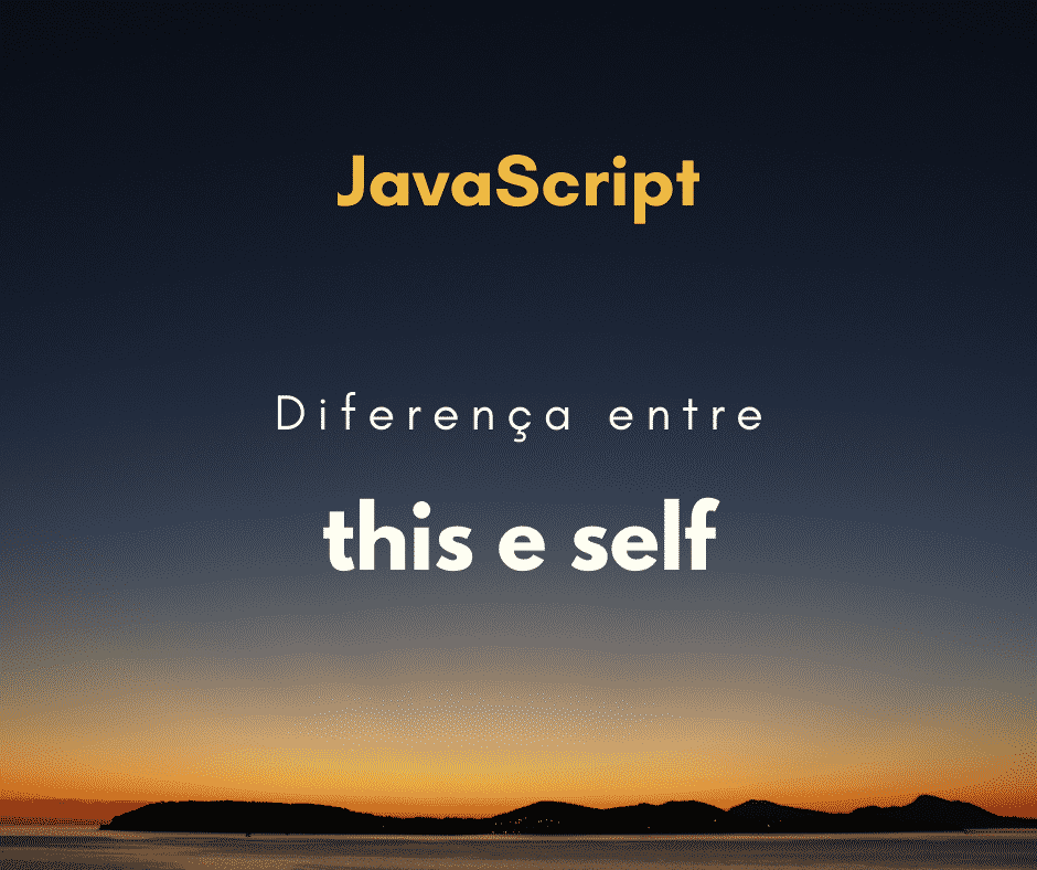 Diferença entre this e self em JavaScript