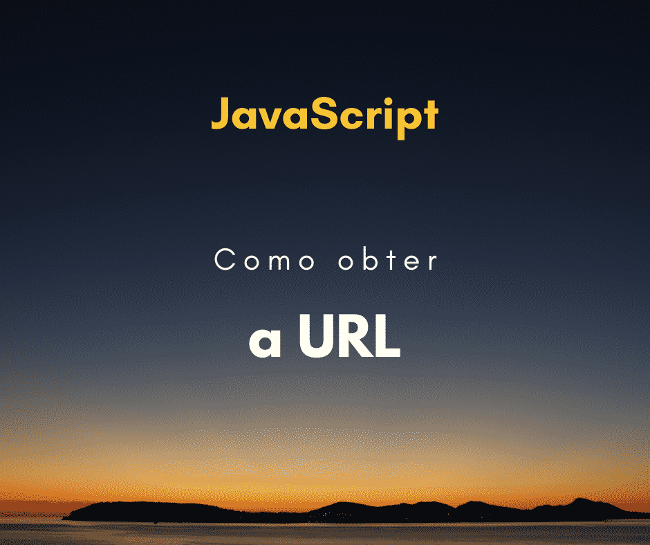 Como obter a URL atual com JavaScript