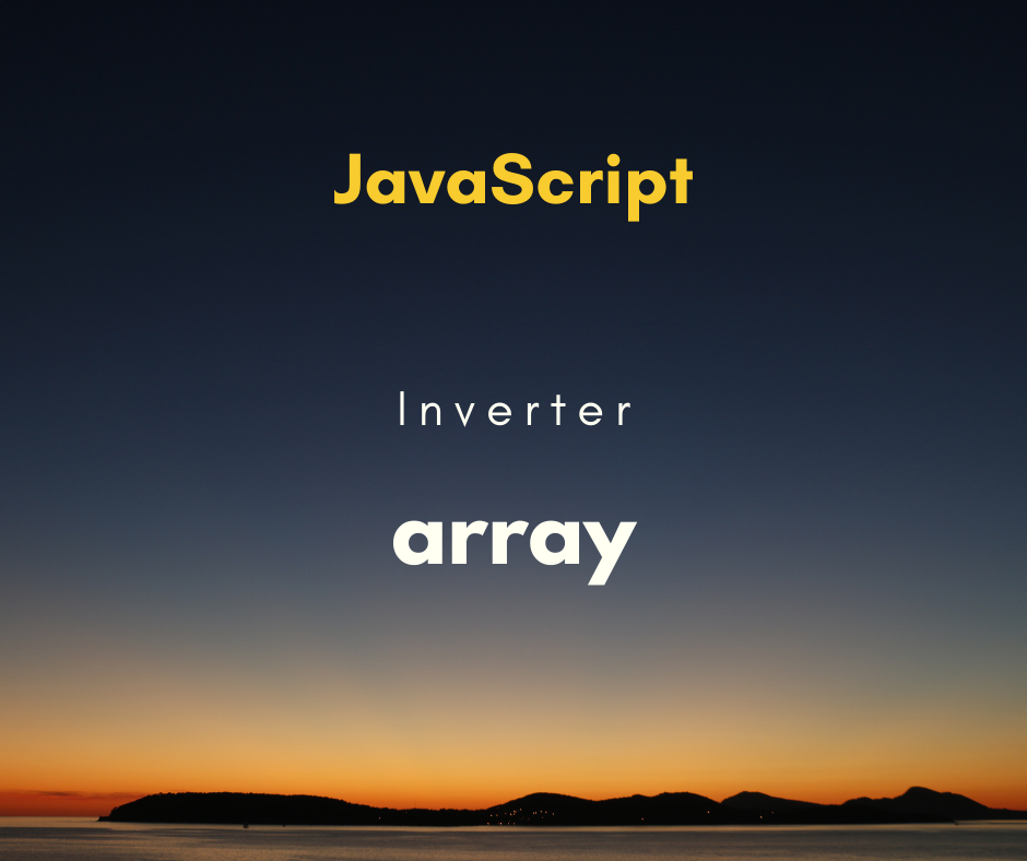 Como inverter ordem de array em JavaScript
