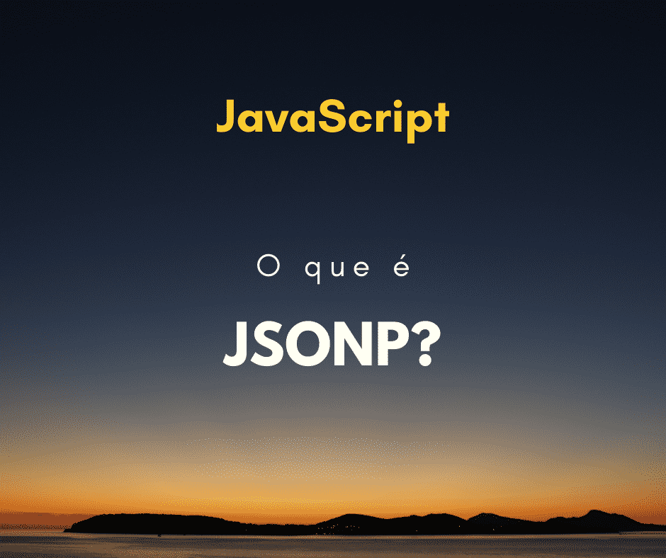 O que é JSONP? E como funciona?