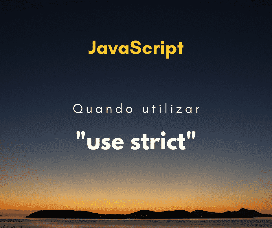 Quando utilizar “use strict” em JavaScript?