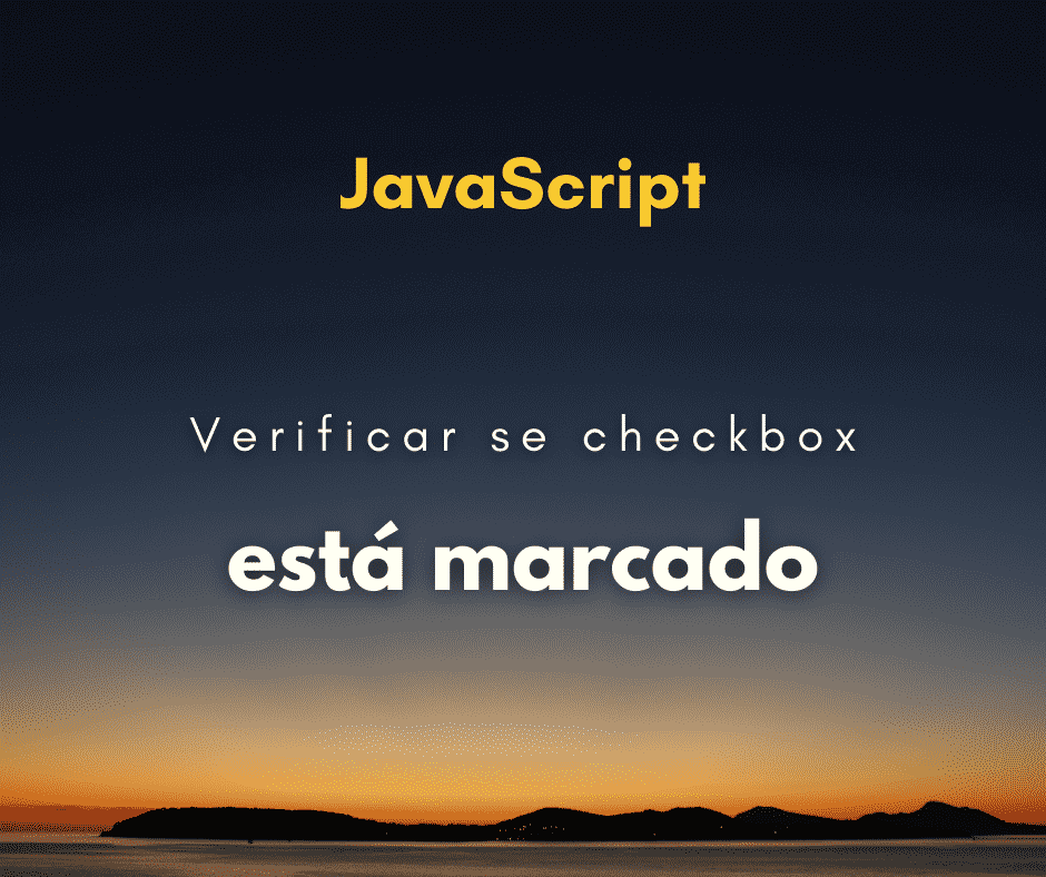 Verificar se um checkbox está marcado com JavaScript
