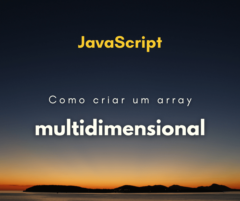 Como criar array multidimensional em JavaScript