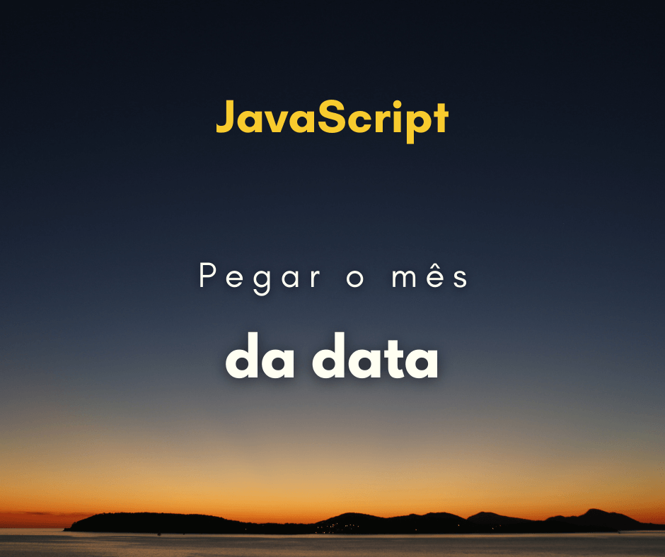 Como pegar o mês da data em JavaScript