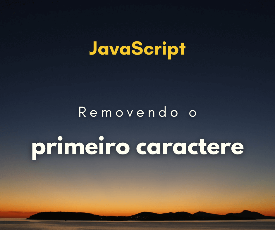 Remover o primeiro caractere de string em JavaScript