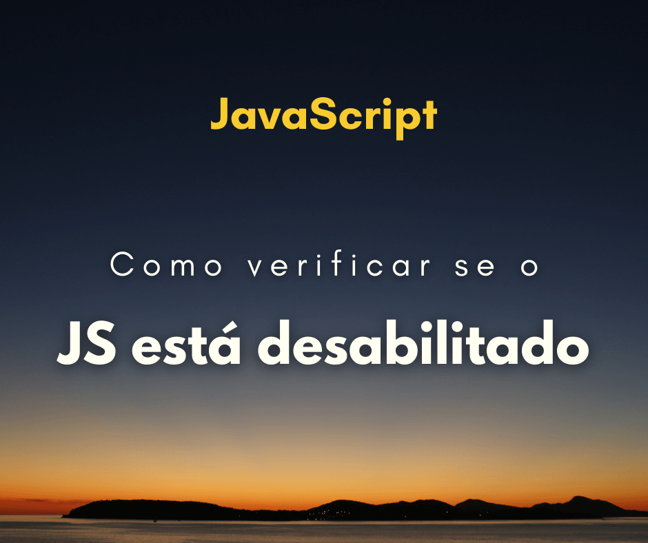 Como detectar se o JavaScript está desabilitado?