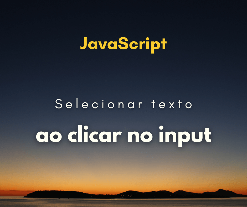 Selecionar texto do input quando clicar com JavaSript