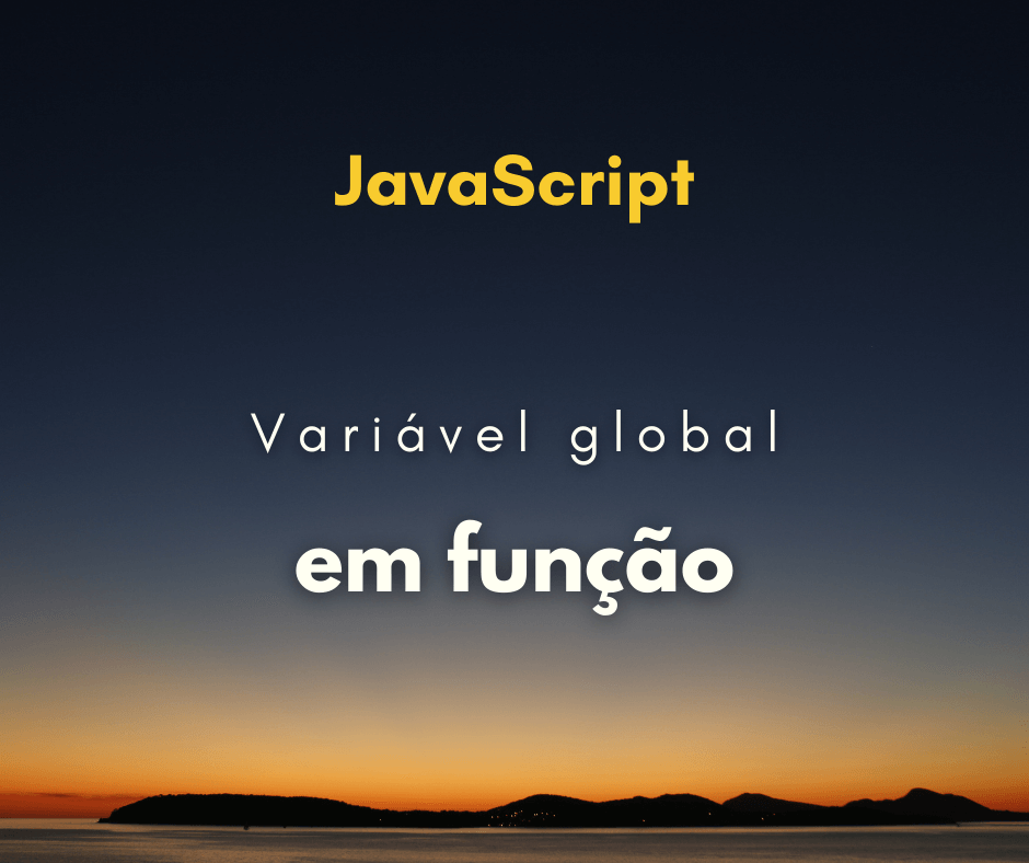 Como declarar uma variável global em função com JavaScript