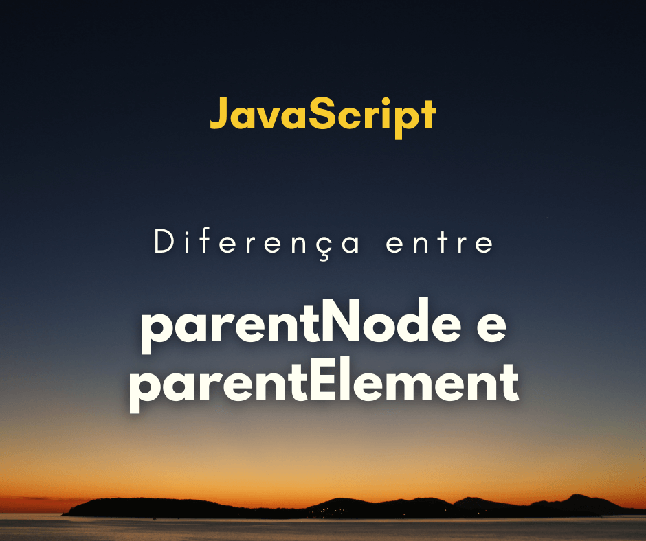 Qual a diferença entre parentNode e parentElement em JavaScript
