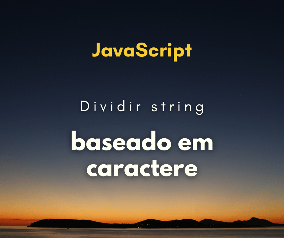 Como dividir string em um caractere específico com JavaScript