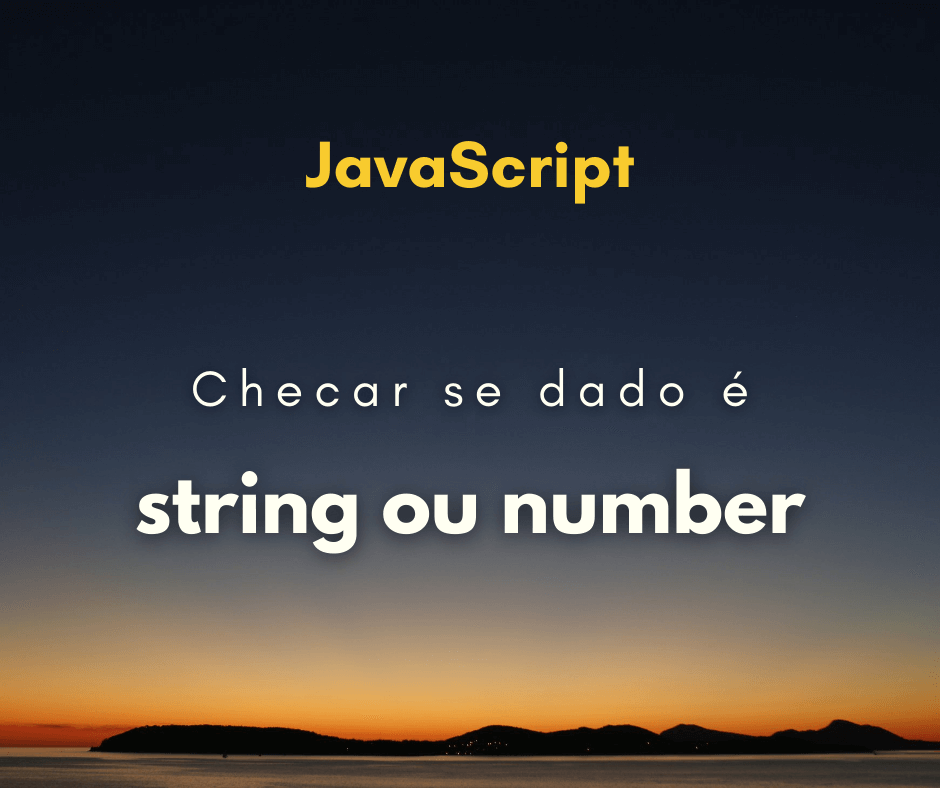 Checar se variável é número ou string em JavaScript