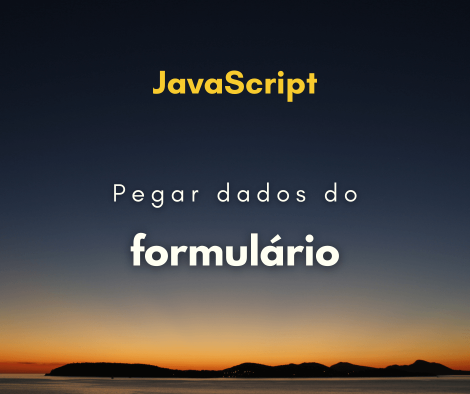 Como pegar dados de formulário com JavaScript