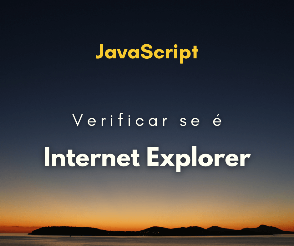 Como checar se usuário está utilizando Internet Explorer com JavaScript