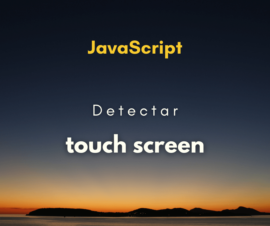 Como detectar dispositivo de touch screen com JavaScript