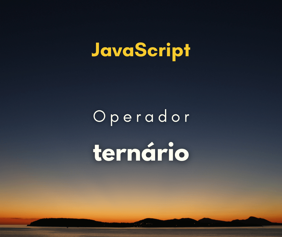 Como utilizar o operador condicional ? : em JavaScript