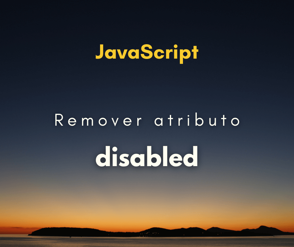 Como remover atributo disabled de input com JavaScript