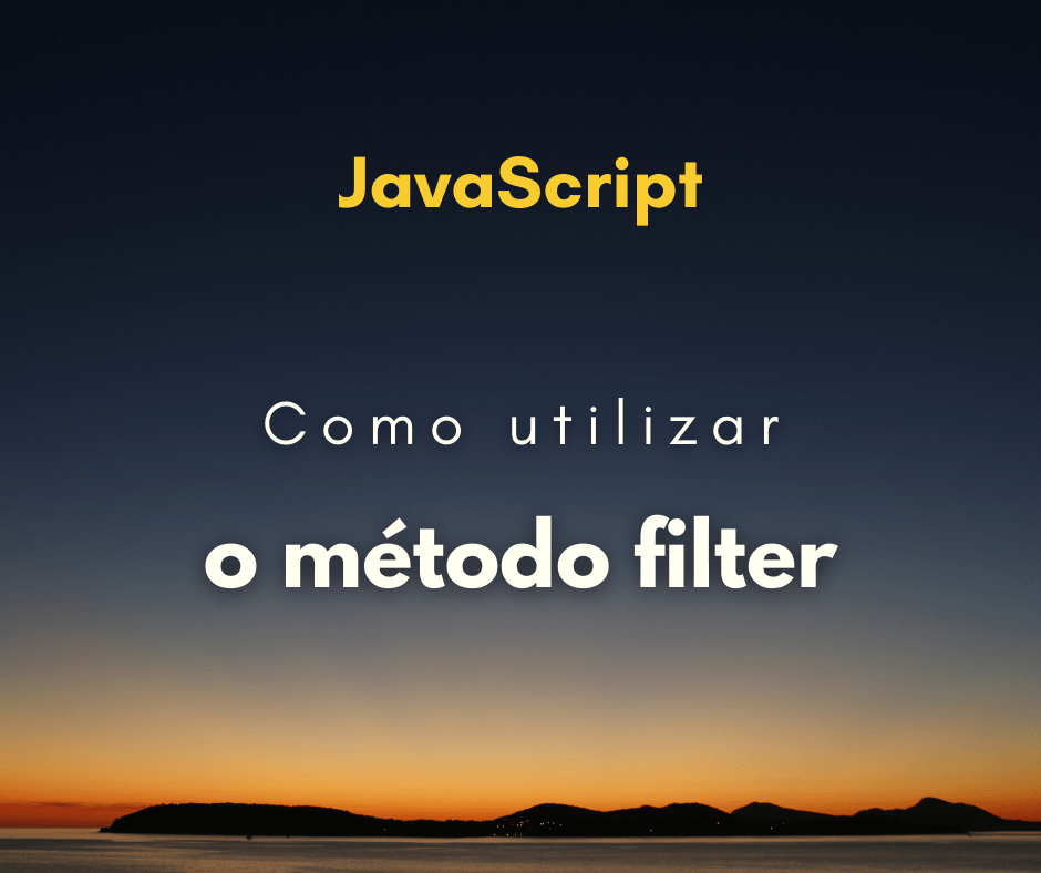 JavaScript filter: situações e exemplos de como utilizar o filter