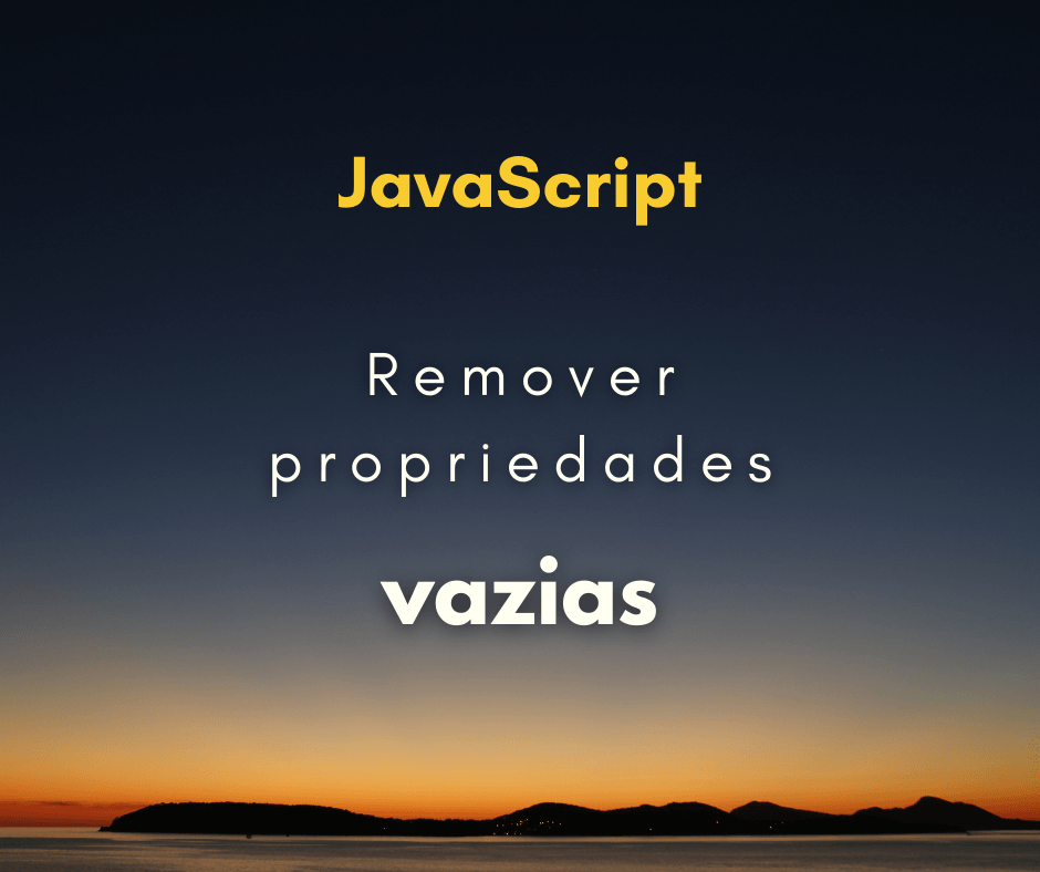 Remover propriedades vazias de objeto com JavaScript