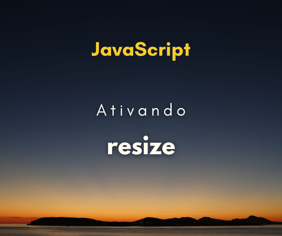 Como ativar o evento resize com JavaScript