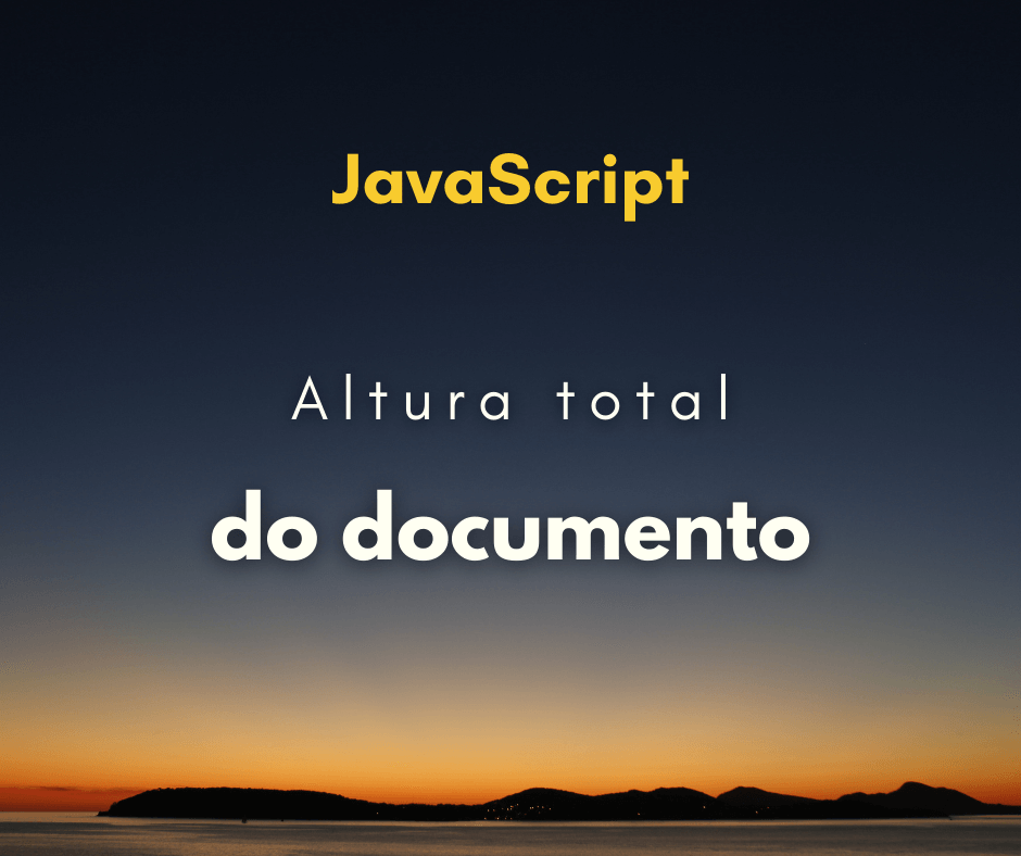 Como pegar a altura do documento todo com JavaScript (altura da página)