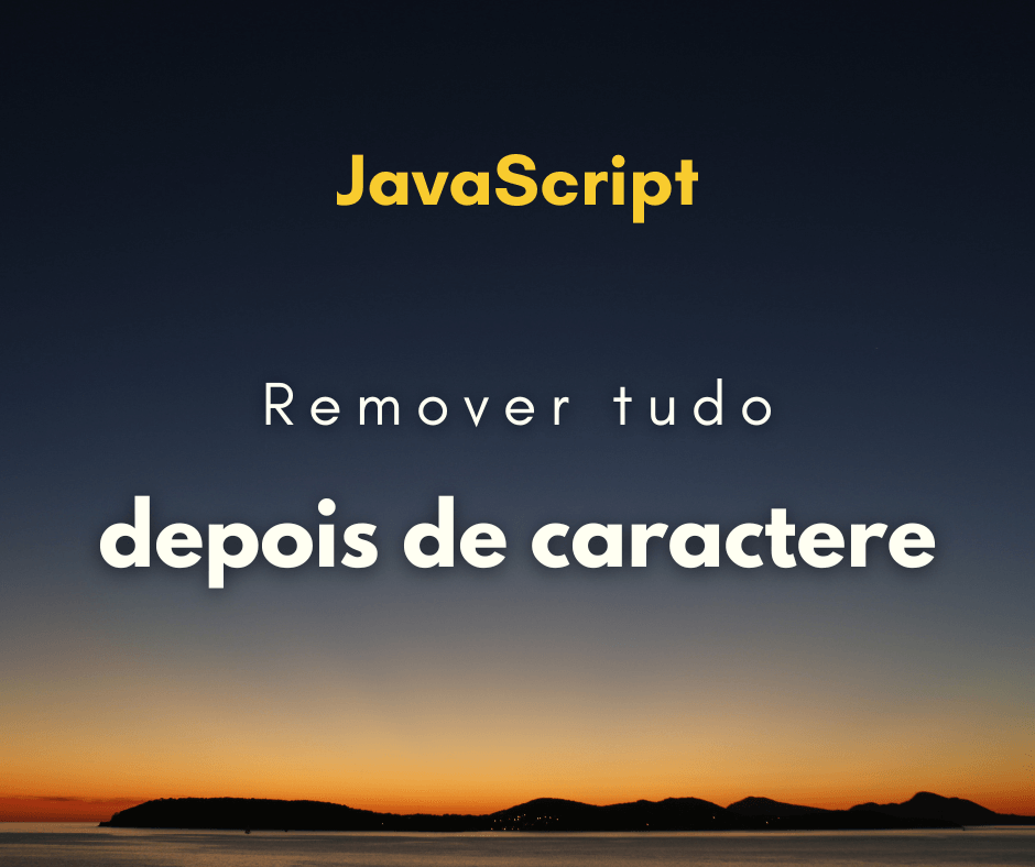 Remover tudo após um caractere espécifico da string em JS