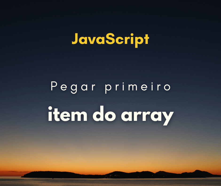Como pegar o primeiro elemento de um array em JavaScript