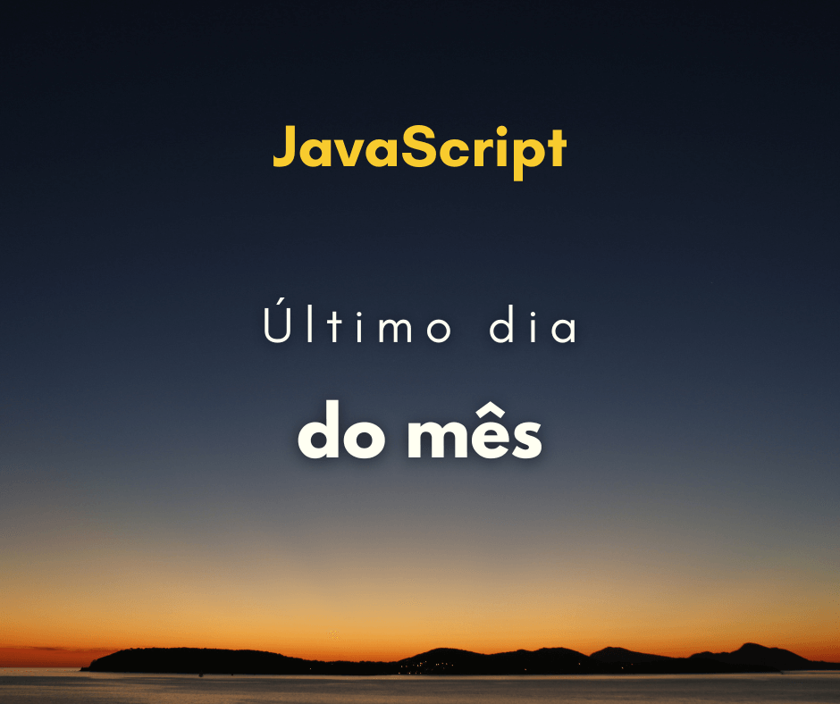 Calcular o último dia de um mês com JavaScript