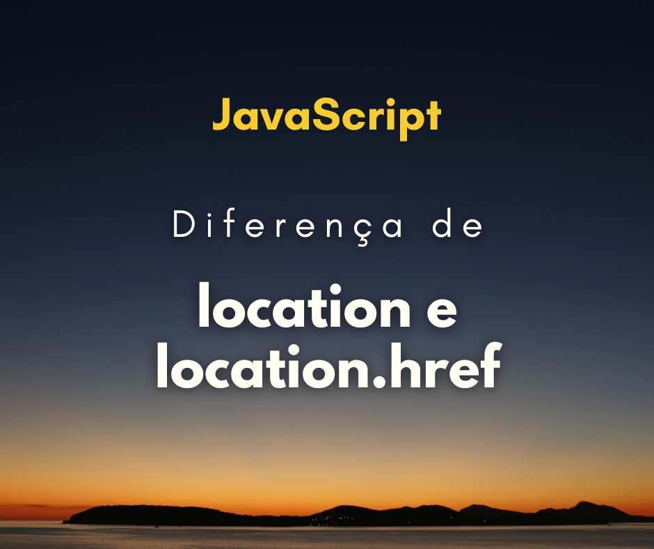 Qual a diferença de location e location.href em JavaScript
