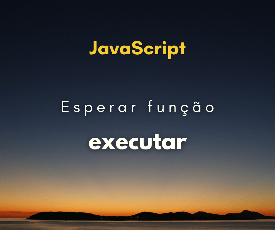 Como esperar uma função terminar para continuar o código em JS