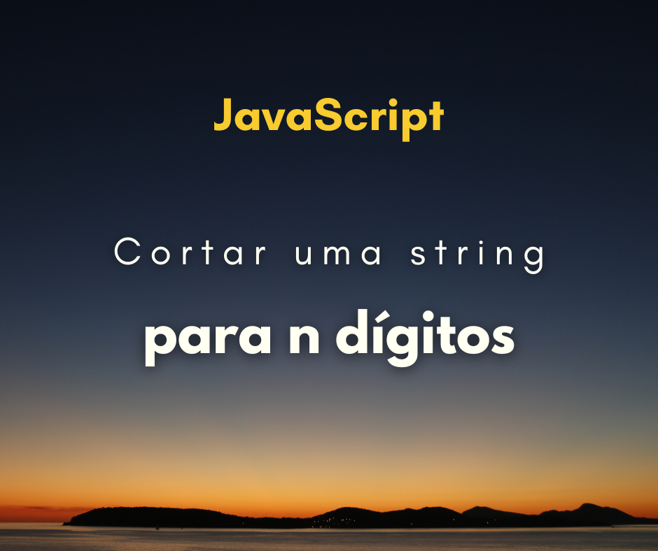 Como cortar uma string para n dígitos em JavaScript