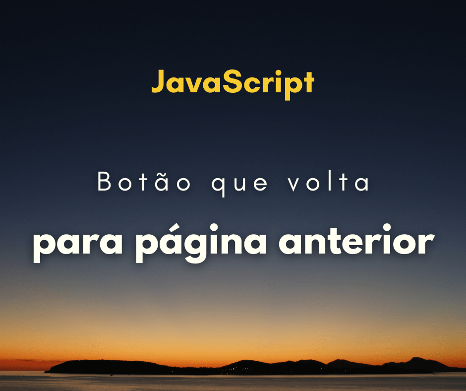 Como fazer um botão que volta para a página anterior com JS