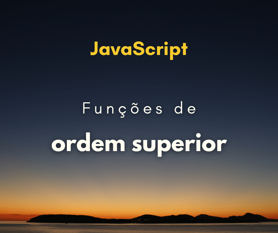 O que são e como usar funções de ordem superior em JavaScript