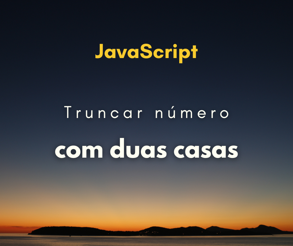 Como truncar números com duas casas em JavaScript