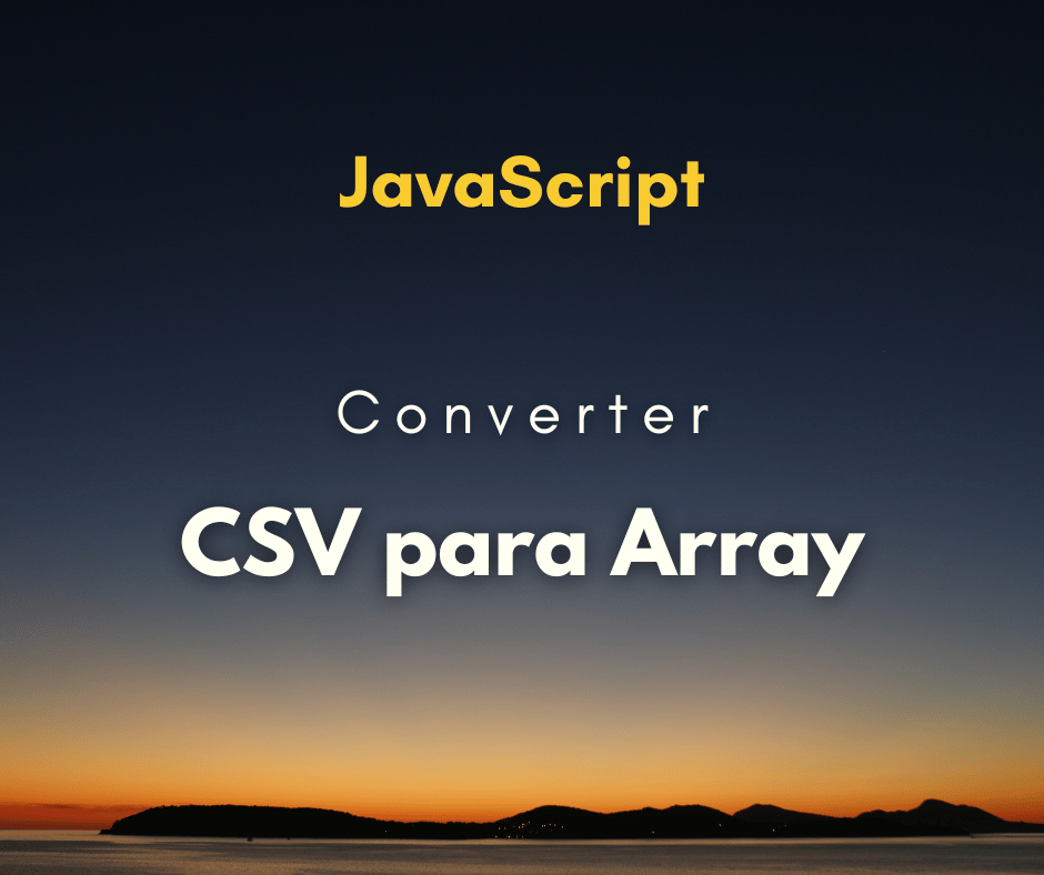Como Converter CSV para Array com JavaScript