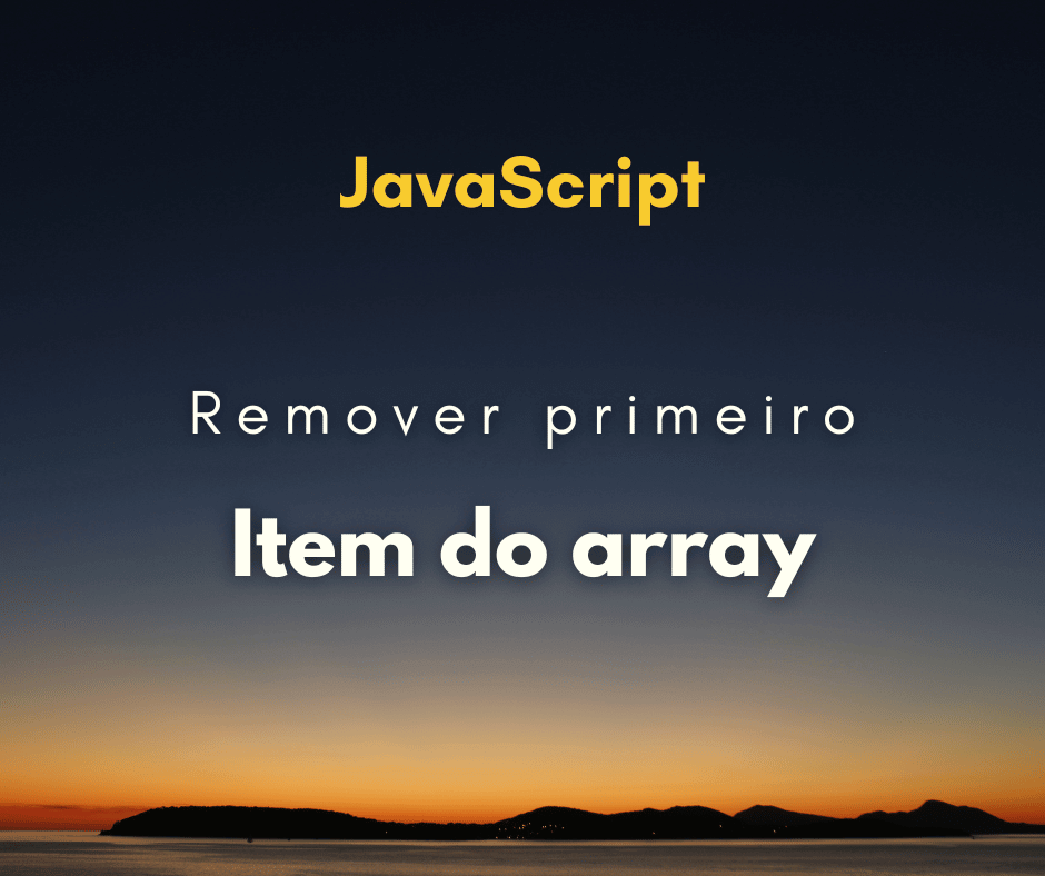 Como remover o primeiro item do array com JavaScript