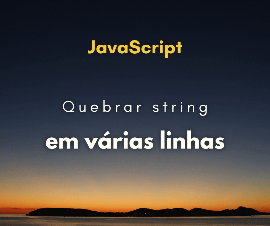 Como quebrar uma string em várias linhas em JavaScript