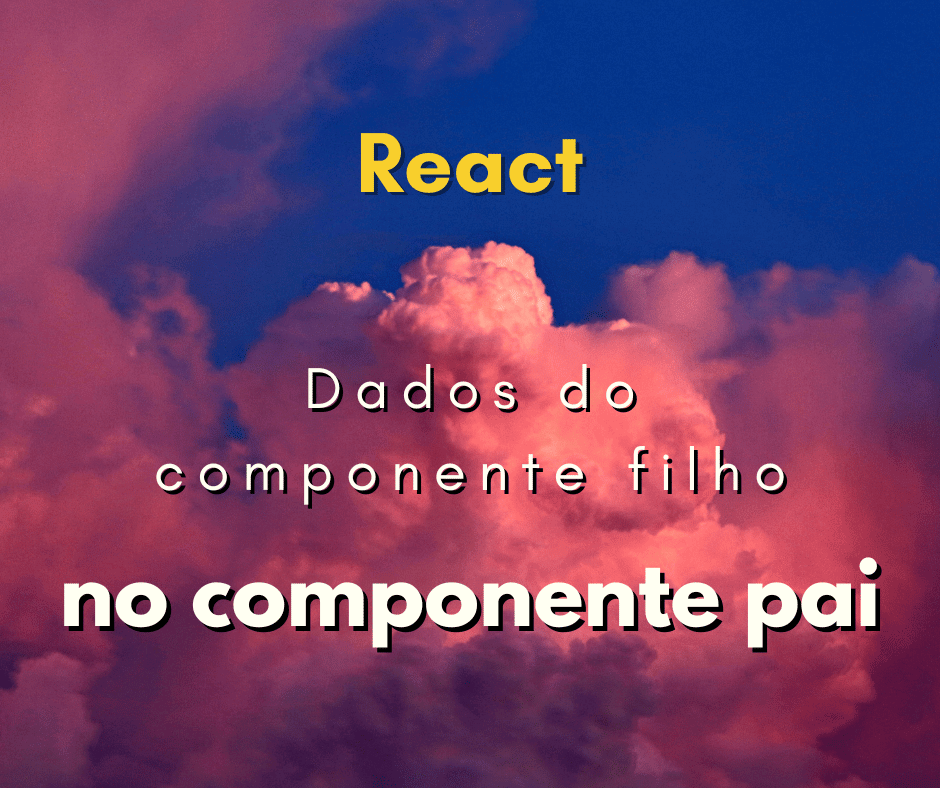 Como passar dados do componente filho para o pai no React JS