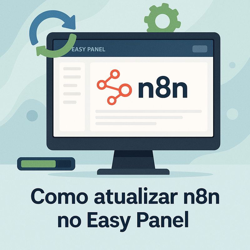 Como atualizar n8n no Easy Panel: passo a passo simples e seguro