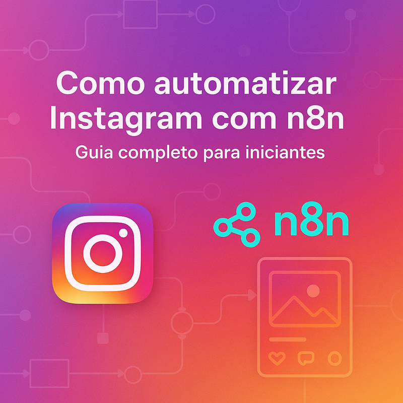 Como automatizar Instagram com n8n: Guia completo para iniciantes